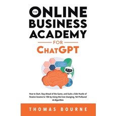 (영문도서) The Online Business Academy for ChatGPT: How to Start Stay Ahead of the Game and Scale a Si... Paperback, Not Avail, English, 9781739410551