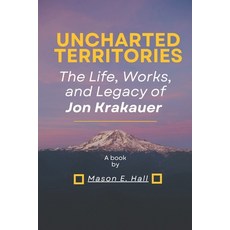 (영문도서) Uncharted territories: The Life Works and Legacy of Jon Krakauer Paperback, Independently Published, English, 9798335246927