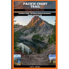 (영문도서)Pacific Crest Trail Hiking Guide 2026: From Mexico to Canada - Epic Wilderness A... Paperback, Independently Published, English, 9798272942227