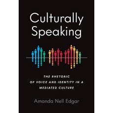 Culturally Speaking: The Rhetoric of Voice and Identity in a Mediated Culture Paperback, Ohio State University Press
