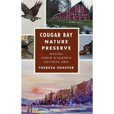 (영문도서) Cougar Bay Nature Preserve: Saving Coeur d'Alene's Natural Gem Hardcover, History PR, English, 9781540258533