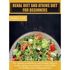 (영문도서) Renal Diet For Beginners & Atkins Diet: The ultimate cookbook to Lose Weight Improve Health ... Hardcover, Maria Cox, English, 9781803063393