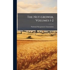 (영문도서)The Nut-grower Volumes 1-2 Hardcover, Hutson Street Press, English, 9781024799552