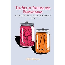 (영문도서) The art of Pickling and Fermentation: Sustainable food techniques for self-sufficient living Paperback, Sofia Ramirez, English, 9798869208842