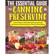 The Essential Guide to Canning and Preserving: Essential Guide to Water Bath and Pressure Canning F... Paperback, Independently Published