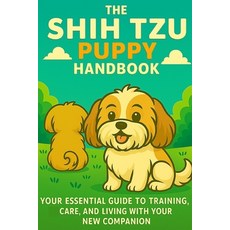 (영문도서)The Shih Tzu Puppy Handbook: Your Essential Guide to Training Care and Living... Paperback, Independently Published, English, 9798263886936