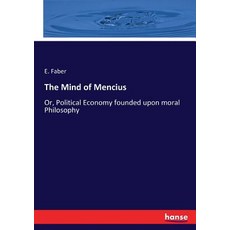 (영문도서) The Mind of Mencius: Or Political Economy founded upon moral Philosophy Paperback, Hansebooks, English, 9783337080730