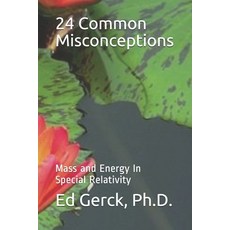 24 Common Misconceptions of Mass and Energy in Special Relativity Paperback, Independently Published