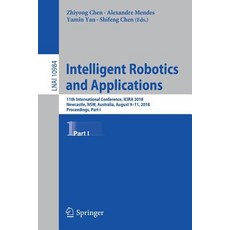 (영문도서) Intelligent Robotics and Applications: 11th International Conference Icira 2018 Newcastle ... Paperback, Springer, English, 9783319975856