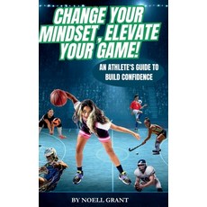 (英文圖書)Change Your Mindset Elevate Your Game!: An Athlete's Guide to Build Confidence 精裝版, Noell Grant Publishing, 英文