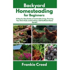 (영문도서)Backyard Homesteading for Beginners: A Step-by-Step Guide to Sustainable Living ... Paperback, Independently Published, English, 9798286000548