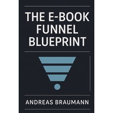 (영문도서)The E-Book Funnel Blueprint: 7 Psychological Levels to Convert Cold Leads into L... Paperback, Independently Published, English, 9798267656849