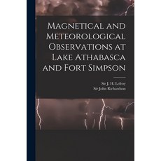 (영문도서) Magnetical and Meteorological Observations at Lake Athabasca and Fort Simpson [microform] Paperback, Legare Street Press, English, 9781014150844