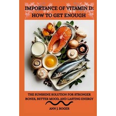 (영문도서)The Importance of Vitamin D: HOW TO GET ENOUGH: The Sunshine Solution for Strong... Paperback, Independently Published, English, 9798244261592
