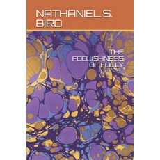 The Foolishness of Folly Paperback, Independently Published, English, 9781794182011