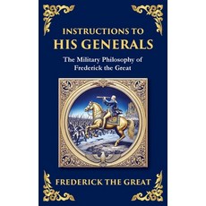 (영문도서)Instructions to His Generals: Frederick the Great's Art of War Discipline and... Hardcover, Library of Alexandria, English, 9781806982691