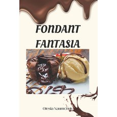 (영문도서) Fondant Fantasia: Recipes and Secrets for Decadent Desserts Paperback, Independently Published, English, 9798305339970