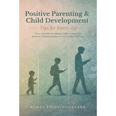 (영문도서)Positive Parenting and Child Development Tips for Every Age: Proven Methods for... Paperback, T.C.E.C Publishers, English, 9781914055959