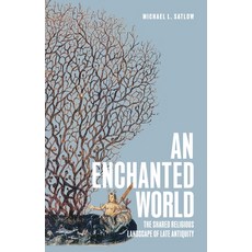 (영문도서)An Enchanted World: The Shared Religious Landscape of Late Antiquity Hardcover, Princeton University Press, English, 9780691256597