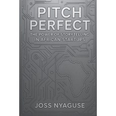 (영문도서)Pitch Perfect: The Power of Storytelling in African Startups Paperback, Joss Nyaguse, English, 9781049228532