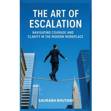 (英文圖書)The Art of Escalation Navigating Courage and Clarity in the Modern Workplace 平裝版, Saurabh Bhutani, 英文