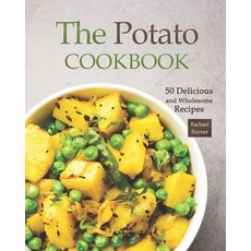 The Potato Cookbook: 50 Delicious and Wholesome Recipes Paperback, Independently Published, English, 9798703967546
