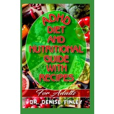 ADHD Diet and Nutritional Guide with Recipes For Adults: A detailed quick and easy cookbook for adu... Paperback, Independently Published