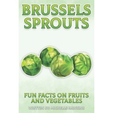 Brussels Sprouts: A short illustrated book of facts to help children understand fruits and vegetable... Paperback, Independently Published, English, 9798696042107