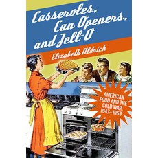 (영문도서) Casseroles Can Openers and Jell-O: American Food and the Cold War 1947-1959 Paperback, State University of New Yor..., English, 9781438493077