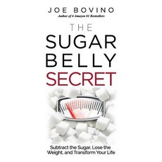 (영문도서) The Sugar Belly Secret: Subtract the Sugar Lose the Weight and Transform Your... Paperback