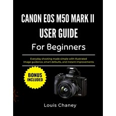 (영문도서)Canon EOS M50 Mark II User Guide for Beginners: Everyday shooting made simple wi... Paperback, Independently Published, English, 9798243800860