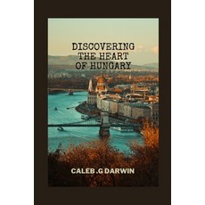 (영문도서) Discovering the Heart of Hungary: A Comprehensive Travel Guide Paperback, Independently Published, English, 9798388216144