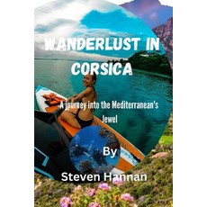(영문도서) Wanderlust in Corsica: A journey into the Mediterranean's Jewel Paperback, Independently Published, English, 9798854357005