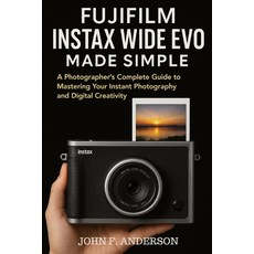 (英文圖書)Fujifilm Instax WIDE Evo Made Simple: A Photographer's Complete Guide to Masteri... 平裝版, Independently Published, 英文