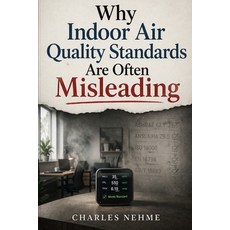 (영문도서)Why Indoor Air Quality Standards Are Often Misleading Paperback, Independently Published, English, 9798259150157 Independently Published, English, 9798259150157