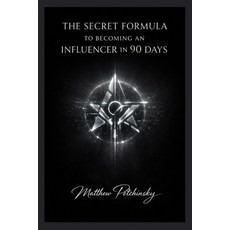 (영문도서)The Secret Formula to Becoming an Influencer in 90 Days Paperback, Apophis Enterprises LLC, English, 9798295513794