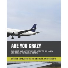 Are You Crazy: Fun Fear and Adventures of a Trip to Sri Lanka and Back in the Time of Corona Paperback, Independently Published, English, 9798699042401
