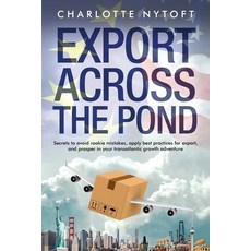 Export Across The Pond: Secrets to avoid rookie mistakes apply best practices for export and prospe... Paperback, Independently Published, English, 9798680034439