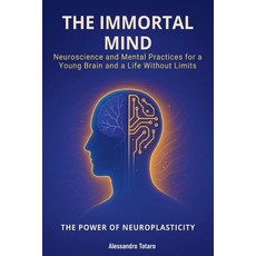 (영문도서)The Immortal Mind - The Power of Neuroplasticity: Neuroscience and Mental Practi... Paperback, Independently Published, English, 9798272297501