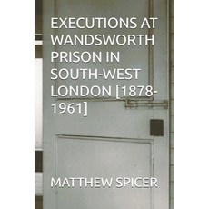 (영문도서)Executions at Wandsworth Prison in South-West London [1878-1961] Paperback, Independently Published, English, 9798244799088