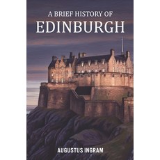(영문도서)A Brief History of Edinburgh Paperback, Independently Published, English, 9798243981491