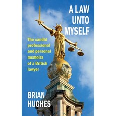 (영문도서) A Law Unto Myself: The candid professional and personal memoirs of a British la... Hardcover, Mountnessing Publishing, English, 9781843965466