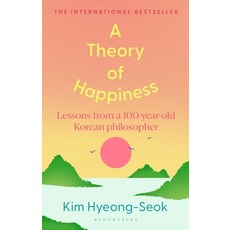 (영문도서)A Theory of Happiness: Lessons from a 100 Year Old Korean Philosopher the Intern... Hardcover, Bloomsbury Publishing, English, 9781526697691