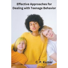 (영문도서) Effective Approaches for Dealing with Teenage Behavior Paperback, C. P. Kumar, English, 9798223877356