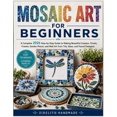 (영문도서)Mosaic Art for Beginners: A Complete 2026 Step-by-Step Guide to Making Beautiful... Paperback, Independently Published, English, 9798181823365