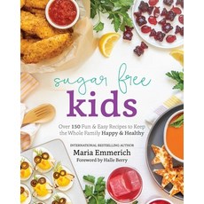 Sugar Free Kids: Over 150 Fun & Easy Recipes to Keep the Whole Family Happy & Healthy Paperback, Victory Belt Publishing, English, 9781628601312