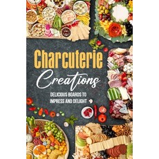 (영문도서) Charcuterie Creations: Delicious Boards to Impress and Delight Paperback, Independently Published, English, 9798329596113