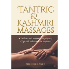 Tantric & Kashmiri Massages: Six illustrated protocols step-by-step Tips and techniques for beginners Paperback, Afnil, English, 9782956462507