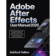 (영문도서)Adobe After Effects User Manual 2026: Master Motion Design VFX Integration Key... Paperback, Independently Published, English, 9798277150887