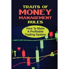 (영문도서) Traits Of Money Management Rules: How To Make A Profitable Trading System: Traits Of Forex Tr... Paperback, Independently Published, English, 9798476944638